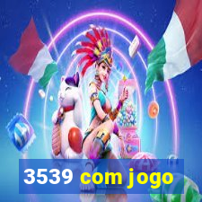 3539 com jogo